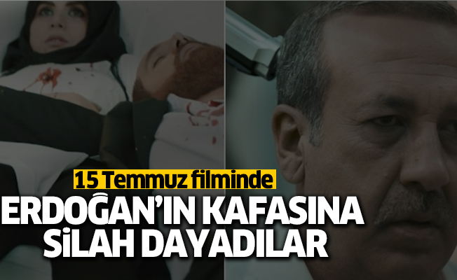 15 Temmuz filmi’nde Erdoğan’ın kafasına silah dayadılar