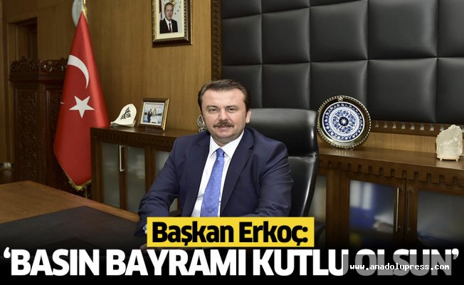 Başkan Erkoç: “Basın Bayramı kutlu olsun”