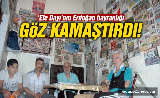 Efe Dayı’nın Erdoğan hayranlığı