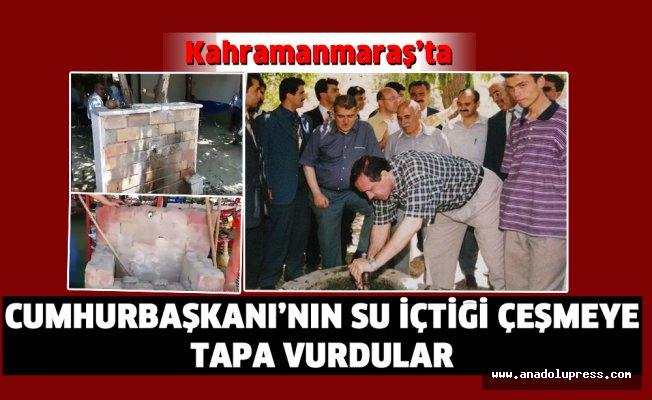 Kahramanmaraş'ta Cumhurbaşkanı'nın su içtiği çeşmeye tapa vuruldu