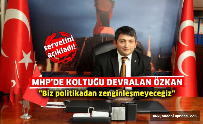 MHP İl başkanı Ömer Özkan: "Biz politikadan zenginleşmeyeceğiz"