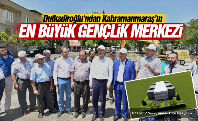Dulkadiroğlu'ndan Kahramanmaraş'ın en büyük gençlik merkezi
