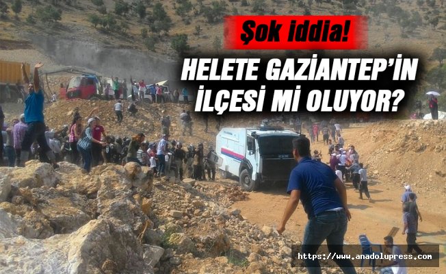 Şok iddia, Helete Gaziantep'in ilçesi mi olacak?