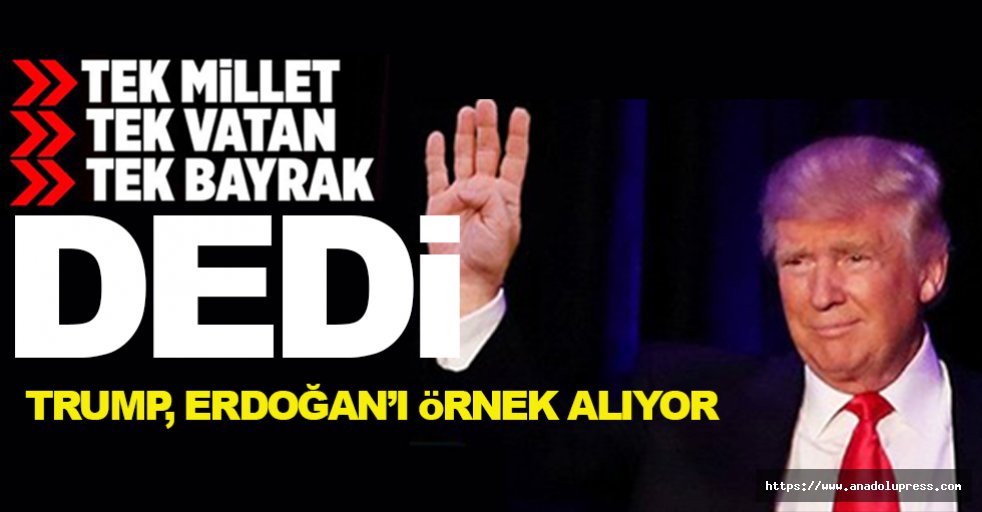 Trump, Erdoğan'ı örnek alıyor! Tek vatan, Tek Bayrak, Tek Millet vurgusu