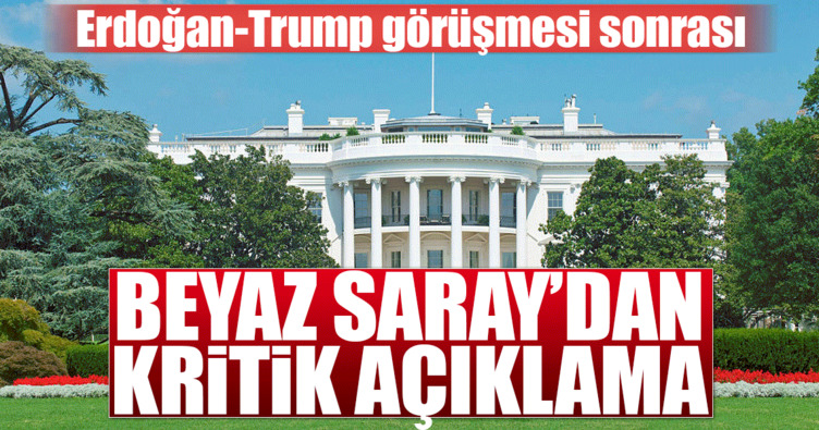 Erdoğan -Trump görüşmesi sonrası Beyaz Saray'dan açıklama