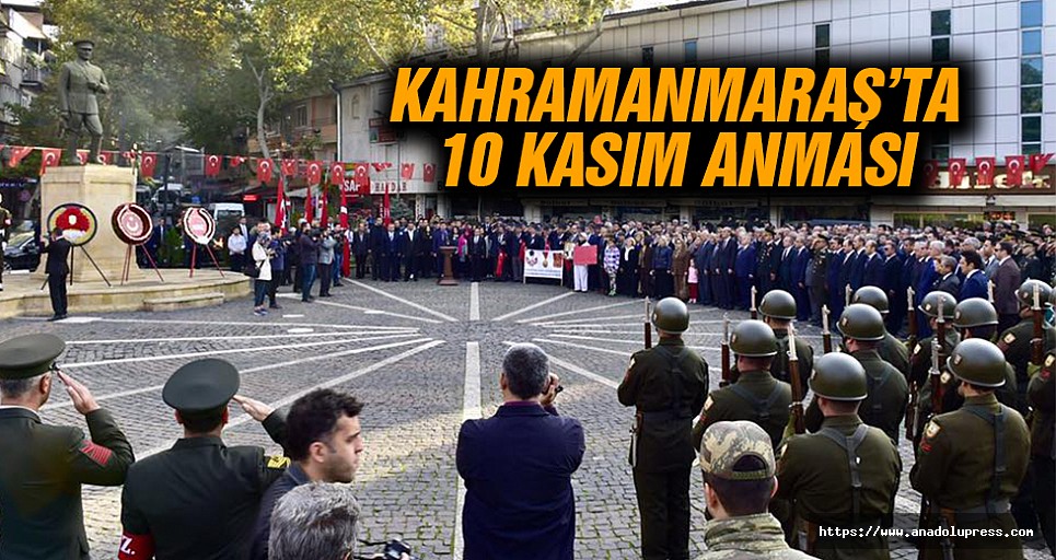 Kahramanmaraş’ta, 10 Kasım anma törenleri düzenlendi