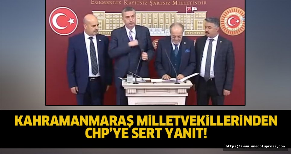 Kahramanmaraş milletvekillerinden CHP’ye sert yanıt