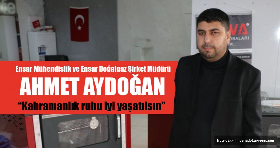 Ahmet Aydoğan; “Kahramanlık ruhu iyi yaşatılsın”