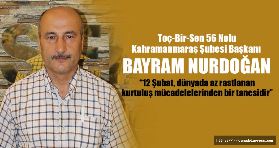 Bayram Nurdoğan; “12 Şubat, dünyada az rastlanan kurtuluş mücadelelerinden bir tanesidir”