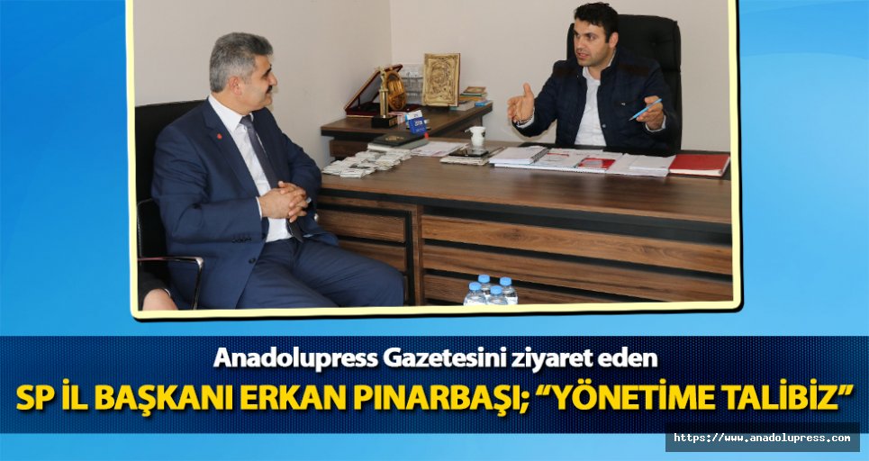 SP İl Başkanı Erkan Pınarbaşı; “Yönetime talibiz”