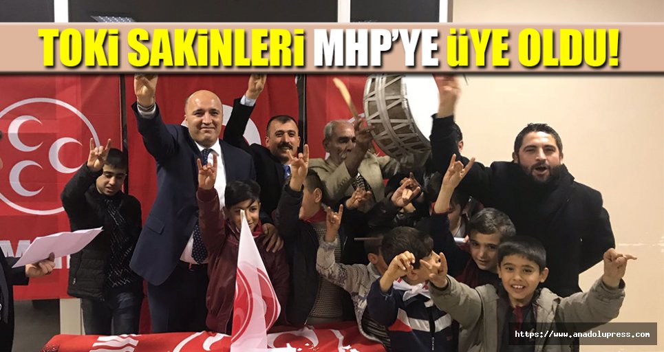 TOKİ sakinleri MHP’ye  üye oldu!  