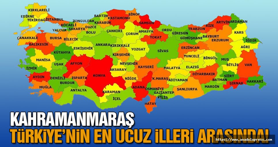 Kahramanmaraş, Türkiye’nin en ucuz illeri arasında!