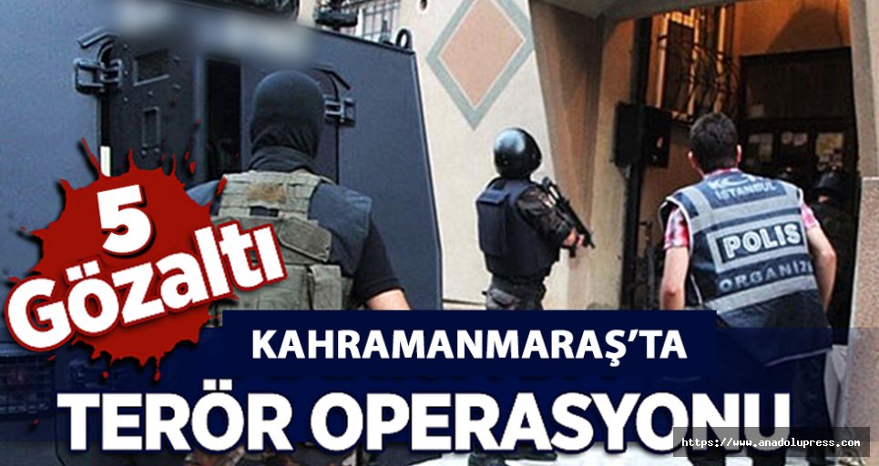 Kahramanmaraş’ta PKK/KCK operasyonu!