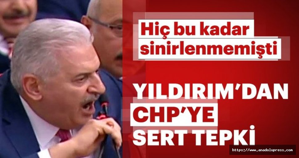 Başbakan Binali Yıldırım'dan CHP'ye sert tepki!