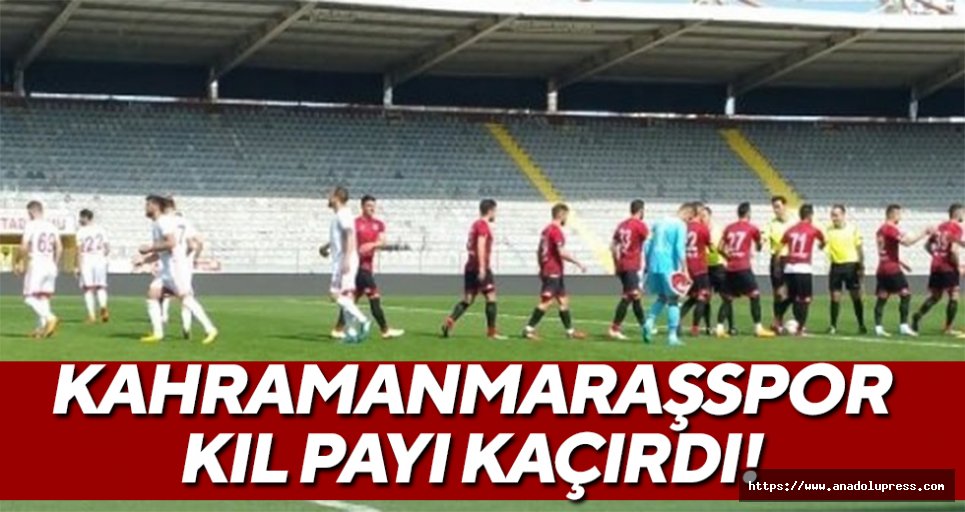 Kahramanmaraşspor kıl payı kaçırdı!