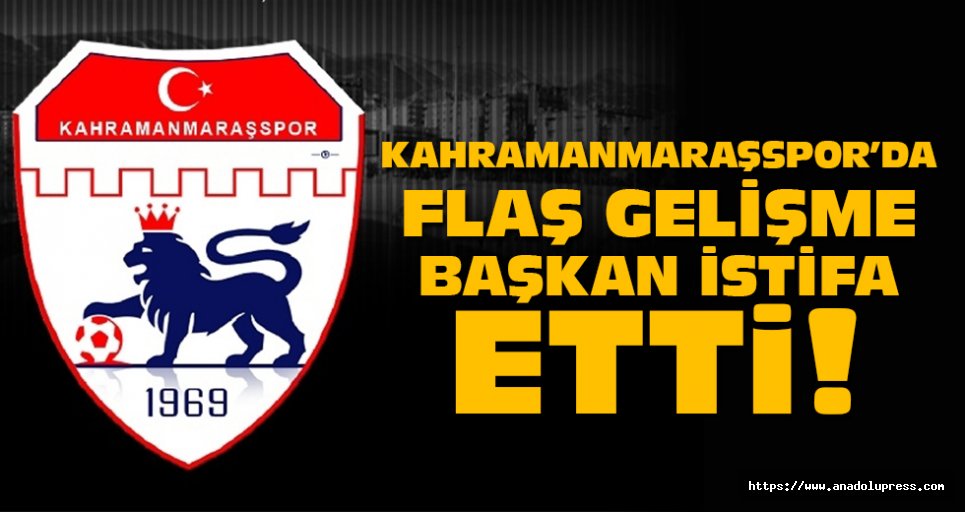 Kahramanmaraşspor’da şok istifa!