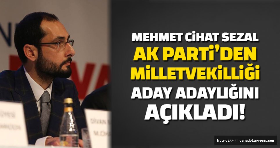 Mehmet Cihat Sezal, aday adaylığını açıkladı!