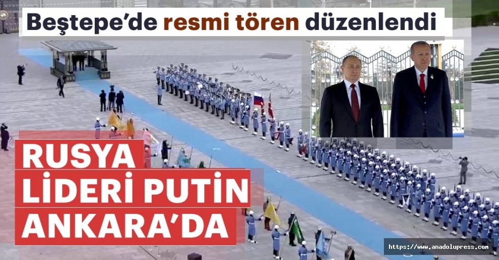 Rusya lideri Putin Ankara'da