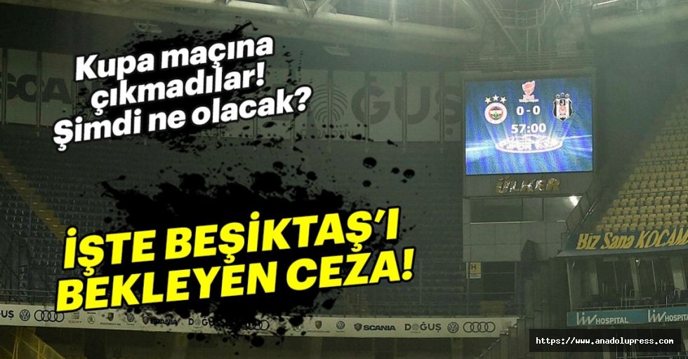 Beşiktaş maça çıkmadı! Şimdi ne olacak?