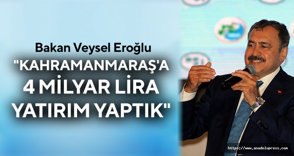 "Kahramanmaraş'a 4 milyar lira yatırım yaptık"