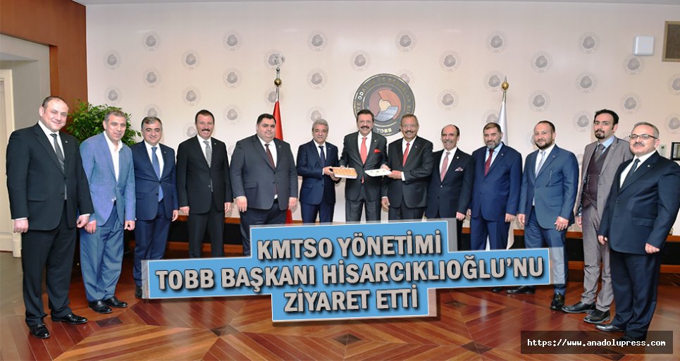 KMTSO Yönetimi TOBB Başkanı Hisarcıklıoğlu’nu Ziyaret Etti