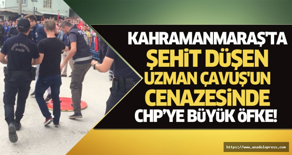 Kahramanmaraş'ta şehit düşen Uzman Çavuş’un cenazesinde CHP’ye büyük öfke!