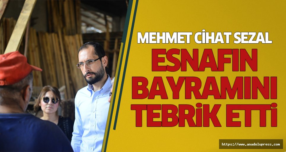 Mehmet Cihat Sezal, Esnafın Bayramını Tebrik Etti