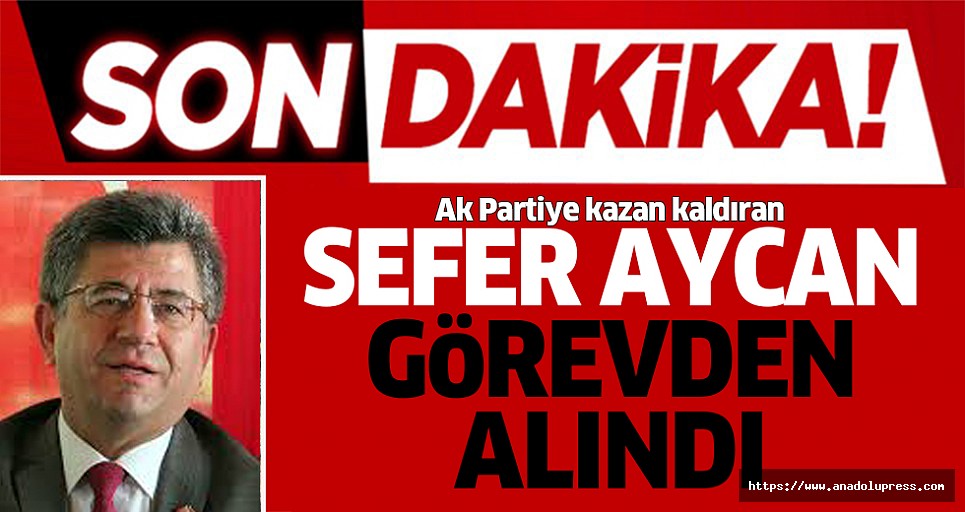 MHP Genel Başkan Yardımcısı Sefer Aycan Görevinden Alındı