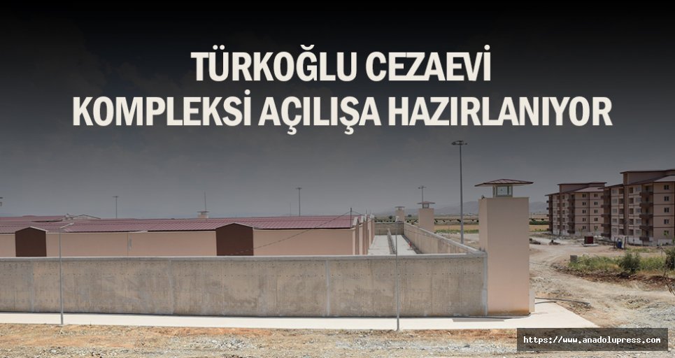 Türkoğlu Cezaevi Kompleksi Açılışa Hazırlanıyor