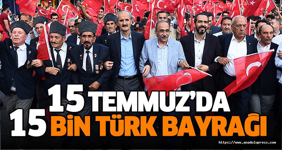 15 Temmuz’da 15 Bin Türk Bayrağı
