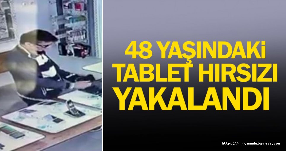 48 yaşındaki Tablet Hırsızı yakalandı