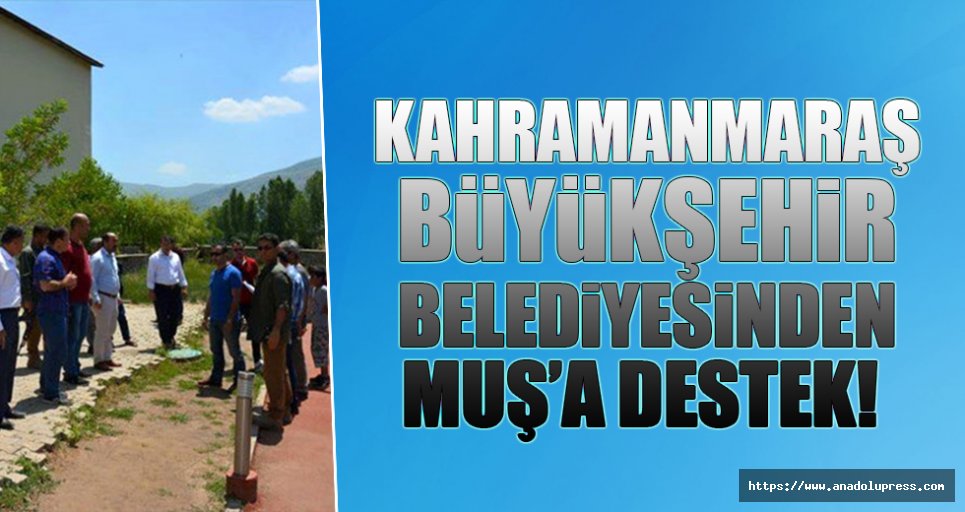 Kahramanmaraş Büyükşehir Belediyesinden Muş’a destek!