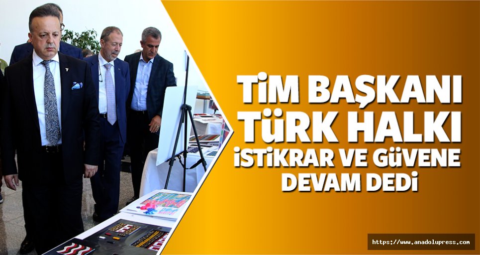 Tim Başkanı, Türk Halkı 'İstikrar Ve Güvene Devam' dedi