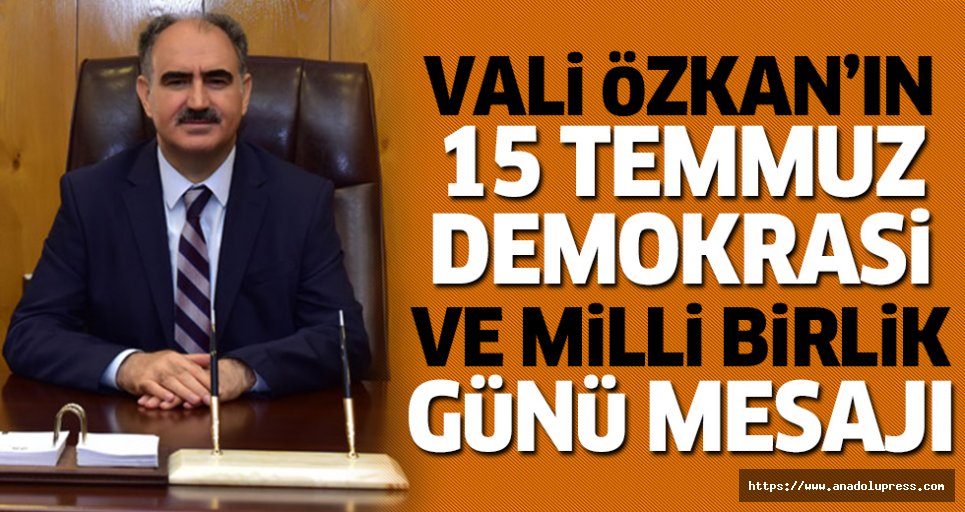 Vali Özkan’ın 15 Temmuz Demokrasi Ve Milli Birlik Günü Mesajı