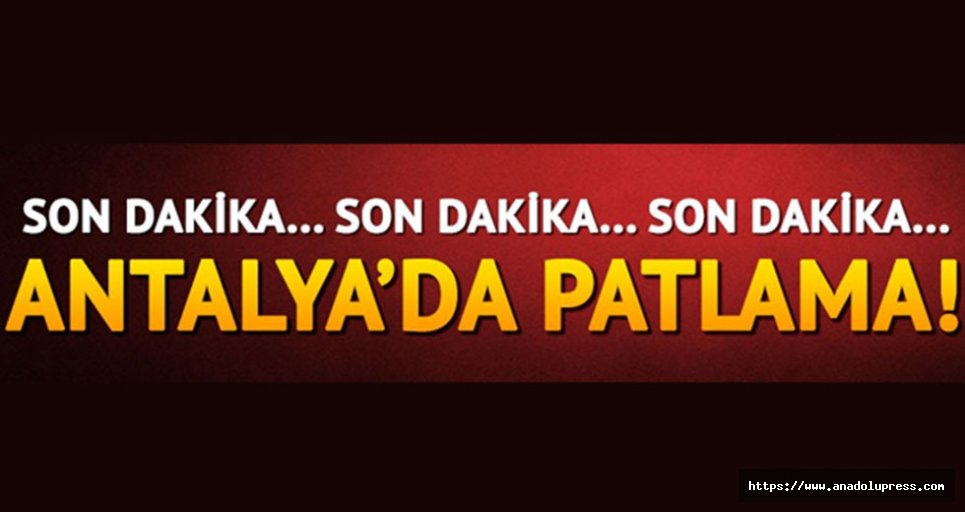 Antalya'da patlama: yaralılar var!
