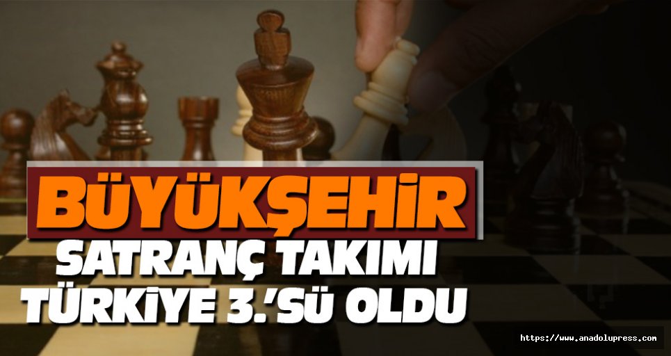 Büyükşehir Satranç Takımı Türkiye 3.’Sü Oldu