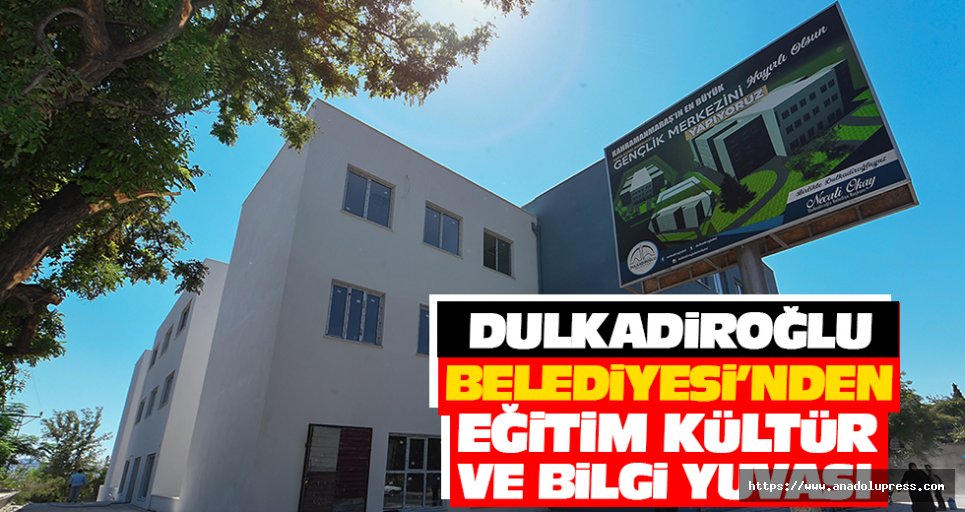 Dulkadiroğlu Belediyesi’nden Eğitim Kültür Ve Bilgi Yuvası