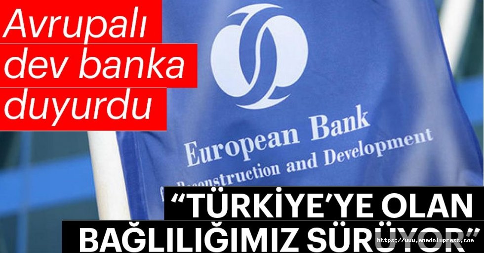 EBRD: Türkiye'ye Olan Bağlılığımız Sürüyor