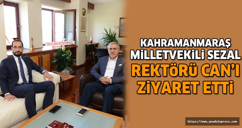 Kahramanmaraş Milletvekili Sezal, Rektörü Can’ı Ziyaret Etti