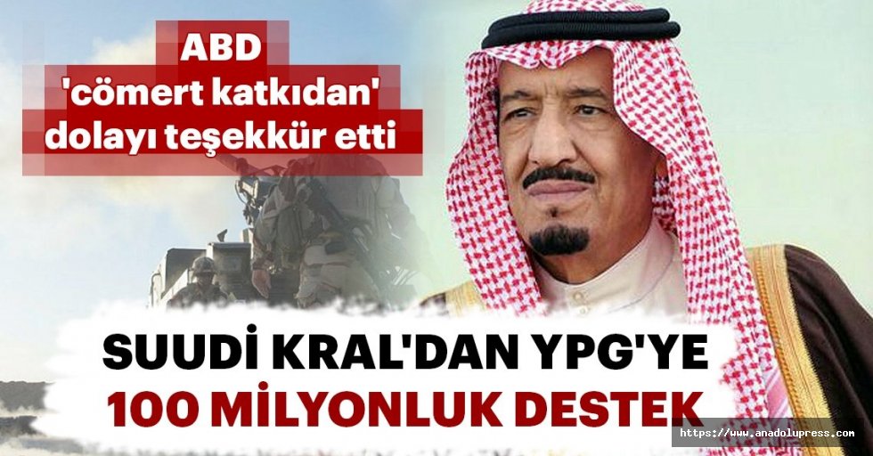 Suudi Kral'dan YPG'ye 100 milyonluk destek