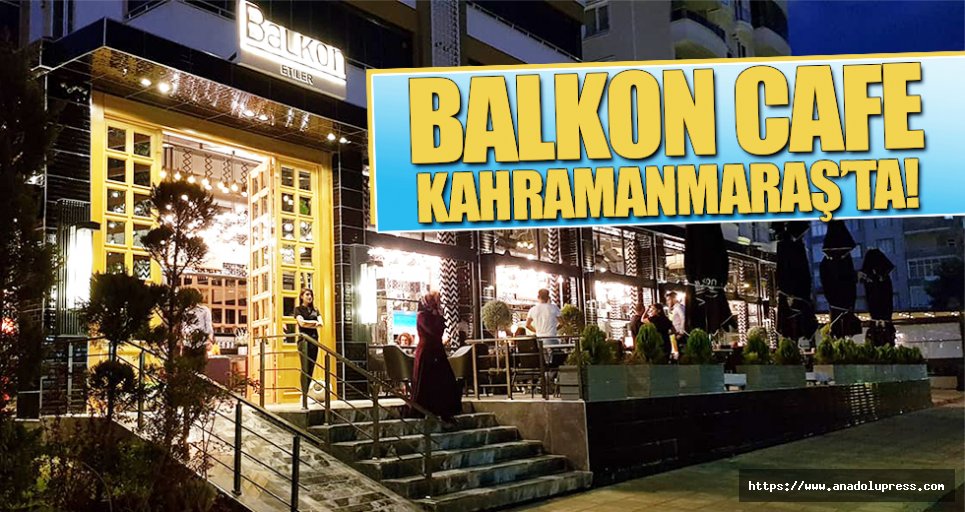 Balkon Cafe Kahramanmaraş’ta!