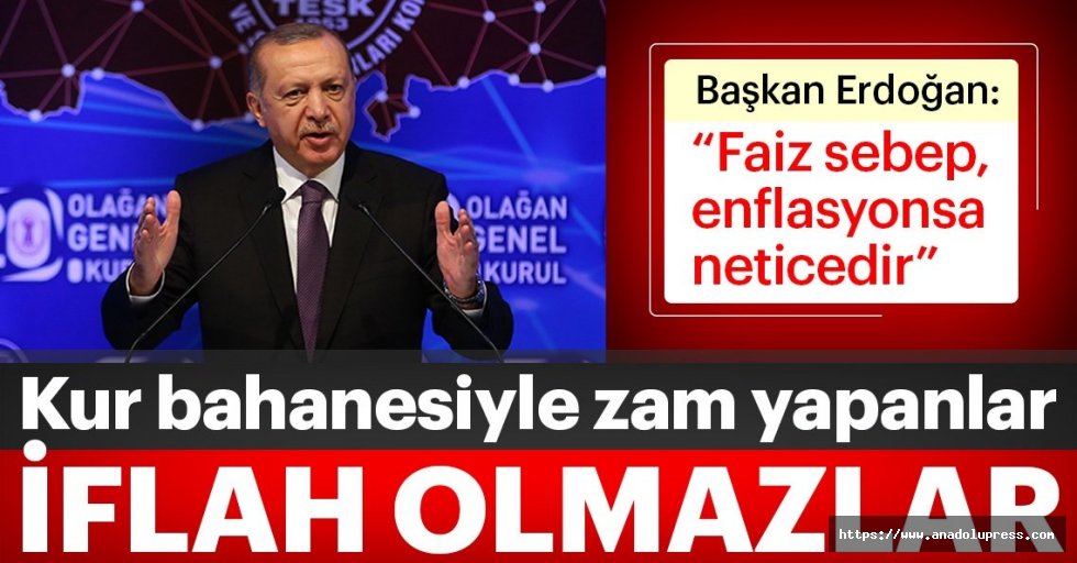 Erdoğan: Kur Bahanesiyle Zam Yapanlar İflah Olmazlar
