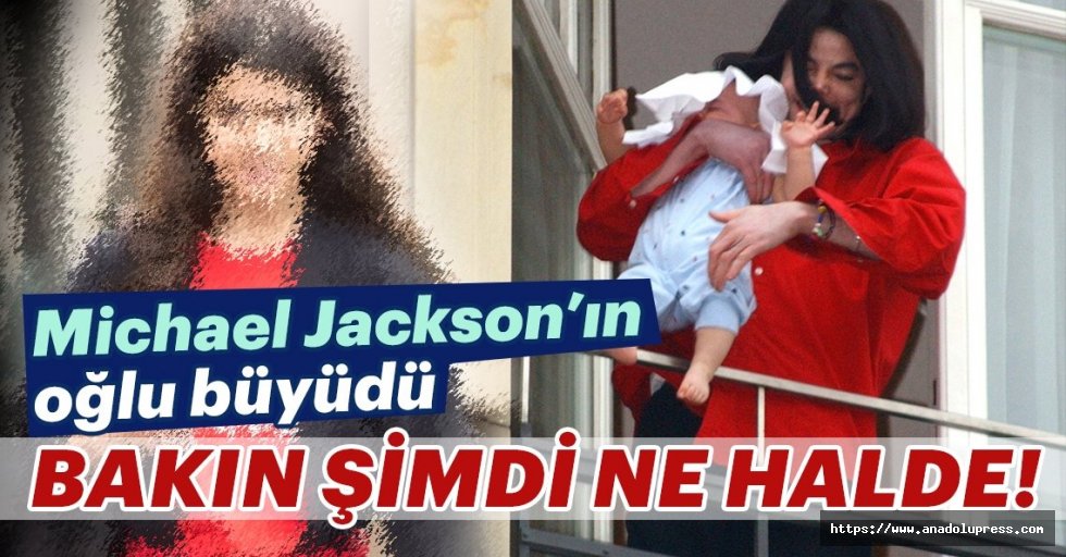 Michael Jackson'ın balkondan sarkıttığı oğlu büyüdü!