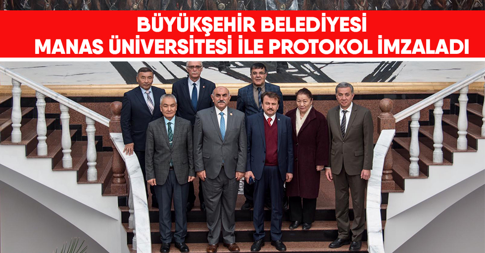 Büyükşehir,Manas Üniversitesi İle Protokol İmzaladı