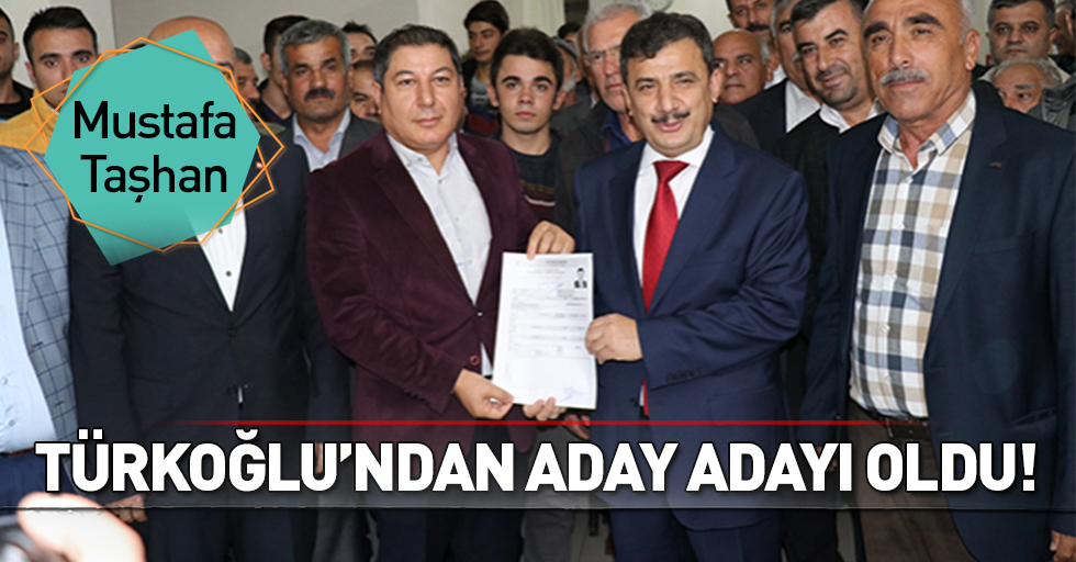 Mustafa Taşhan, Türkoğlu’ndan aday adayı oldu!