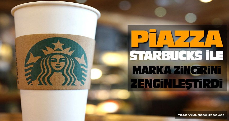 Piazza, Starbucks ile marka zincirini zenginleştirdi