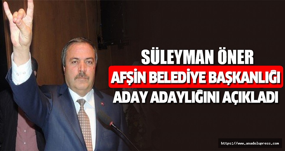 Süleyman öner afşin belediye başkanlığı aday adaylığını açıkladı.
