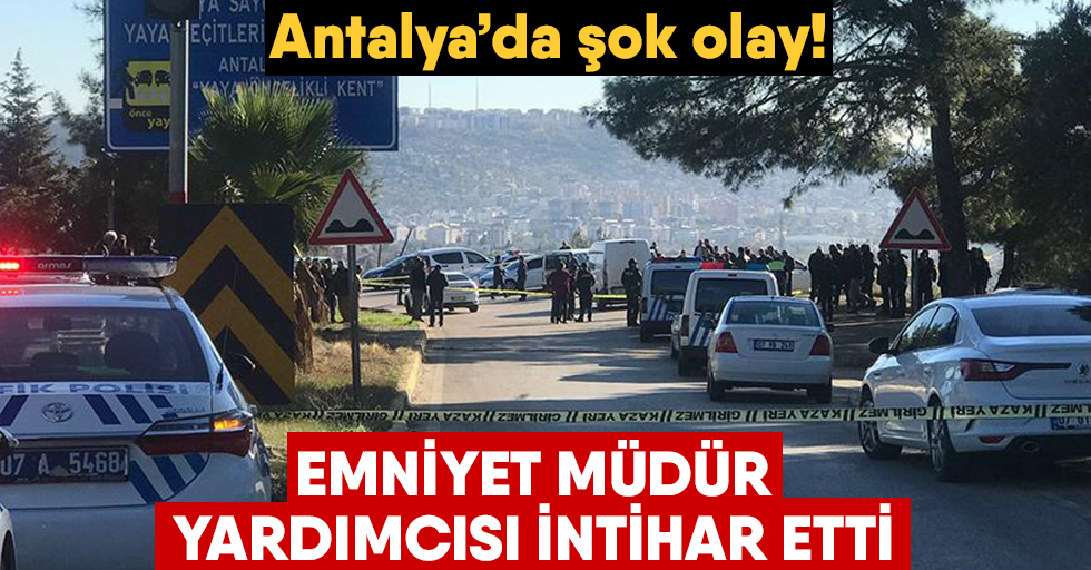 Antalya emniyet müdür yardımcısı intihar etti!