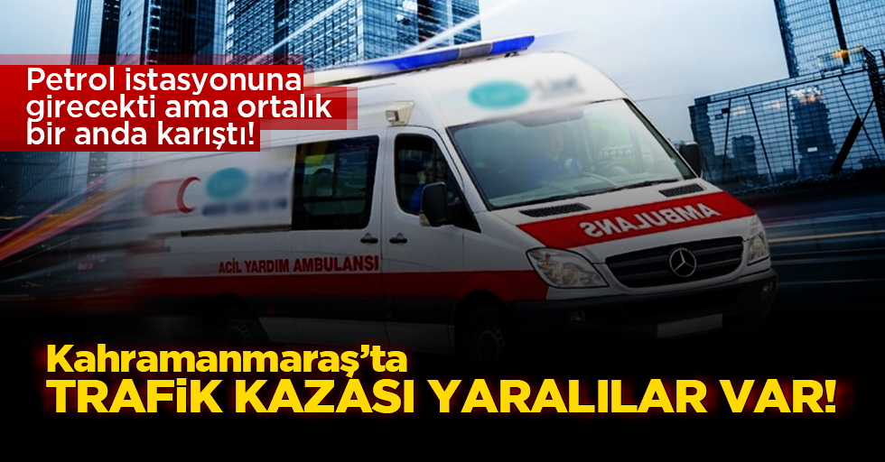 Kahramanmaraş'ta Zincirleme Trafik Kazası