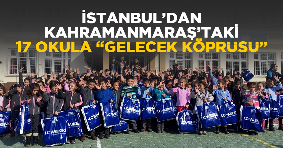İstanbul’dan Kahramanmaraş’taki 17 okula “gelecek köprüsü”